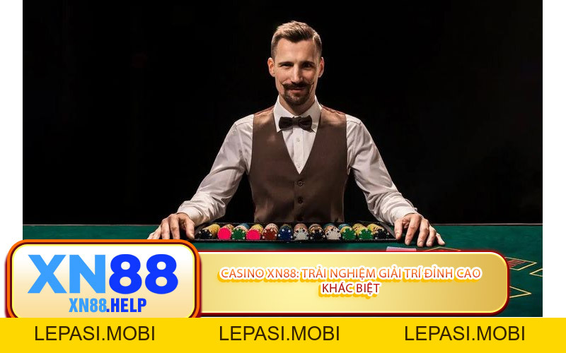 Casino XN88: Thiên Đường Cá Cược Đỉnh Cao Số 1 - Lepasi