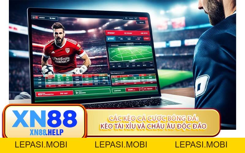 Các Kèo Cá Cược Bóng Đá Siêu Đỉnh Cao Tại XN88 - Lepasi