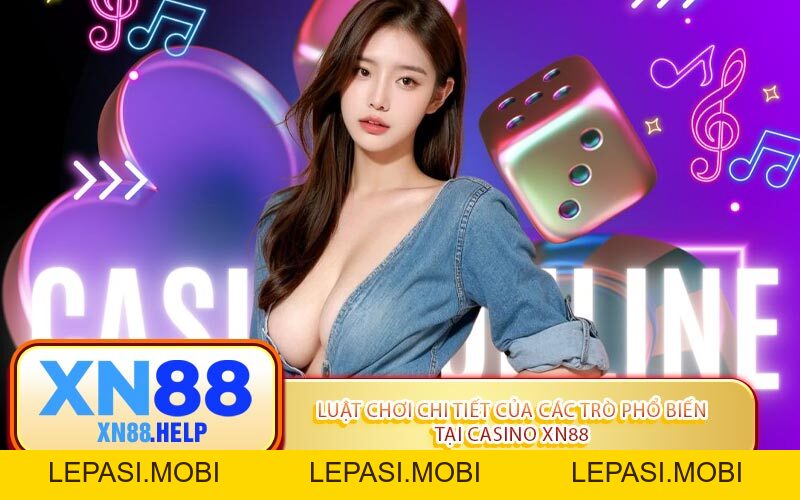 Luật Chơi Tại Casino XN88: Quy Tắc Minh Bạch Và Công Bằng - Lepasi
