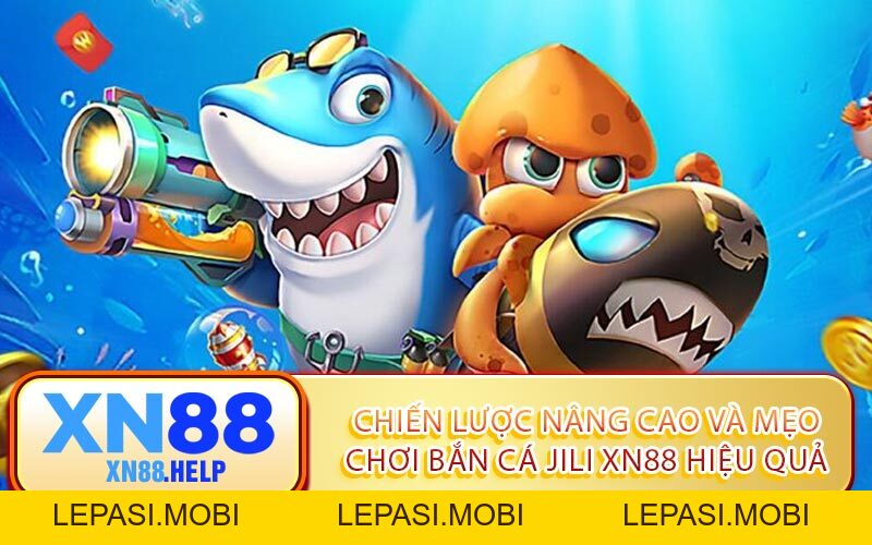 Bắn Cá JILI XN88: Nơi Đổi Thưởng Uy Tín, Thắng Lớn Dễ Dàng - Lepasi