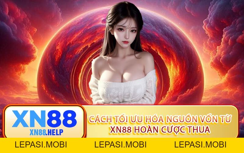 XN88 Hoàn Cược Thua: Bảo Hiểm Vàng Giúp Hội Viên Tự Tin - Lepasi