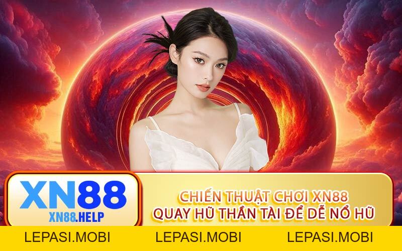 XN88 Quay Hũ Thần Tài: Hành Trình Săn Jackpot Và Đổi Đời - Lepasi