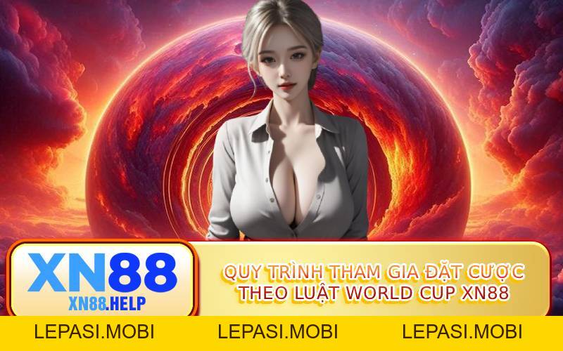 Luật World Cup XN88: Thể Thức Thi Đấu Mới Nhất 2026 - Lepasi