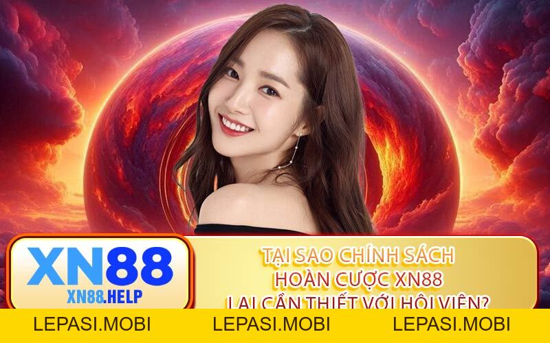Hoàn Cược XN88: Tối Ưu Vốn & Săn Thưởng An Toàn - Lepasi