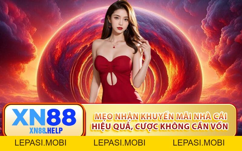 Mẹo Nhận Khuyến Mãi Nhà Cái Hiệu Quả, Cược Không Cần Vốn - Lepasi